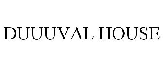 DUUUVAL HOUSE
