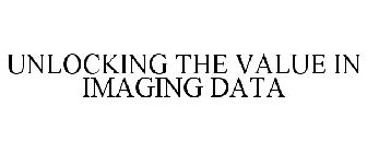 UNLOCKING THE VALUE IN IMAGING DATA