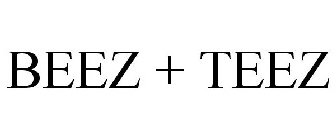 BEEZ + TEEZ