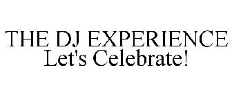 THE DJ EXPERIENCE LET'S CELEBRATE!