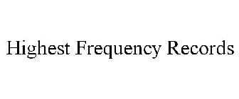 HIGHEST FREQUENCY RECORDS