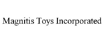 MAGNITIS TOYS INCORPORATED
