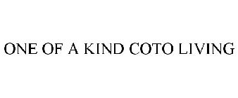 ONE OF A KIND COTO LIVING