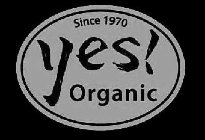 SINCE 1970 YES! ORGANIC
