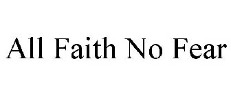 ALL FAITH NO FEAR