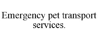 EMERGENCY PET TRANSPORT SERVICES.