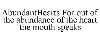 ABUNDANTHEARTS FOR OUT OF THE ABUNDANCE OF THE HEART THE MOUTH SPEAKS
