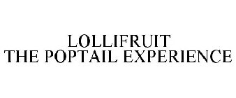 LOLLIFRUIT THE POPTAIL EXPERIENCE