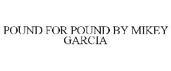 POUND FOR POUND BY MIKEY GARCIA
