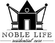 NOBLE LIFE RESIDENTIAL CARE