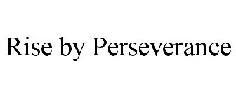RISE BY PERSEVERANCE