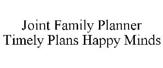 JOINT FAMILY PLANNER TIMELY PLANS HAPPY MINDS