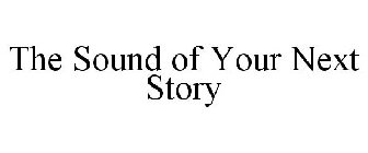 THE SOUND OF YOUR NEXT STORY