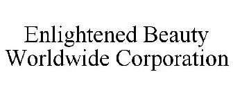 ENLIGHTENED BEAUTY WORLDWIDE CORPORATION