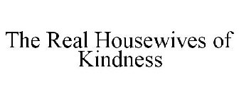 THE REAL HOUSEWIVES OF KINDNESS