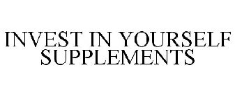 INVEST IN YOURSELF SUPPLEMENTS
