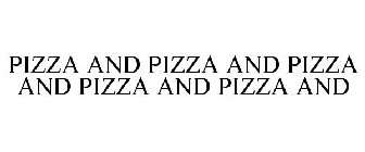 PIZZA AND PIZZA AND PIZZA AND PIZZA AND PIZZA AND