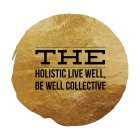 THE HOLISTIC LIVE WELL, BE WELL COLLECTIVE