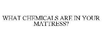 WHAT CHEMICALS ARE IN YOUR MATTRESS?
