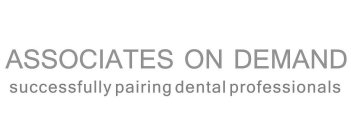 ASSOCIATES ON DEMAND SUCCESSFULLY PAIRING DENTAL PROFESSIONALS