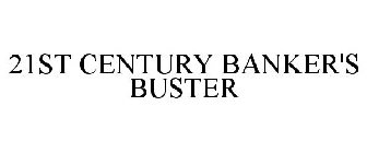 21ST CENTURY BANKER'S BUSTER