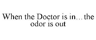 WHEN THE DOCTOR IS IN...THE ODOR IS OUT