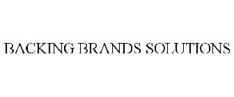 BACKING BRANDS SOLUTIONS