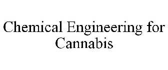 CHEMICAL ENGINEERING FOR CANNABIS