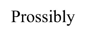 PROSSIBLY