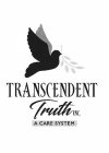 TRANSCENDENT TRUTH INC, A CARE SYSTEM
