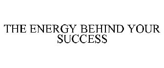 THE ENERGY BEHIND YOUR SUCCESS