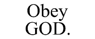 OBEY GOD.