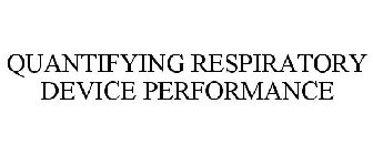 QUANTIFYING RESPIRATORY DEVICE PERFORMANCE