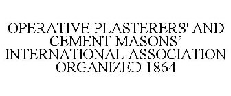 OPERATIVE PLASTERERS' AND CEMENT MASONS' INTERNATIONAL ASSOCIATION ORGANIZED 1864