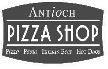 ANTIOCH PIZZA SHOP PIZZA PASTA ITALIAN BEEF HOT DOGS