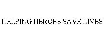 HELPING HEROES SAVE LIVES