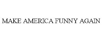 MAKE AMERICA FUNNY AGAIN