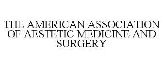THE AMERICAN ASSOCIATION OF AESTHETIC MEDICINE AND SURGERY
