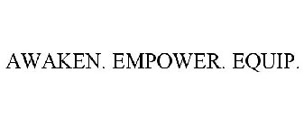 AWAKEN. EMPOWER. EQUIP.