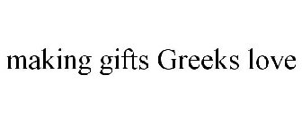 MAKING GIFTS GREEKS LOVE