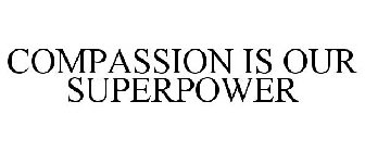 COMPASSION IS OUR SUPERPOWER