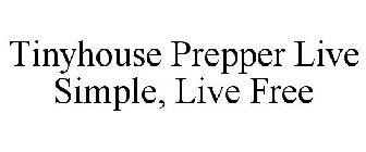 TINYHOUSE PREPPER LIVE SIMPLE, LIVE FREE