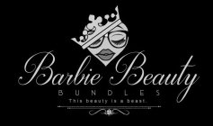 BARBIE BEAUTY BUNDLES THIS BEAUTY IS A BEAST