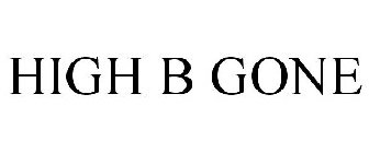 HIGH B GONE