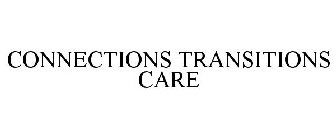CONNECTIONS TRANSITIONS CARE