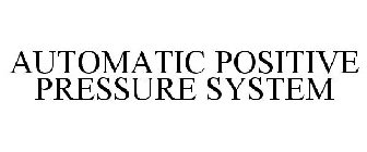 AUTOMATIC POSITIVE PRESSURE SYSTEM