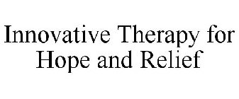 INNOVATIVE THERAPY FOR HOPE AND RELIEF