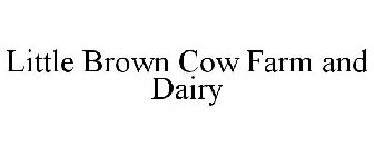 LITTLE BROWN COW FARM AND DAIRY