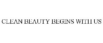 CLEAN BEAUTY BEGINS WITH US