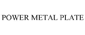 POWER METAL PLATE